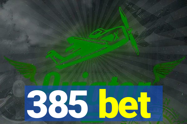 385 bet